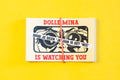 DOLLE MINA IS WATCHING YOU
